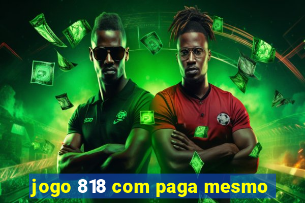 jogo 818 com paga mesmo